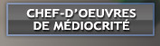 Chefs d'oeuvres de médiocrité